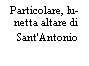 Casella di testo: Particolare, lunetta altare di Sant'Antonio
