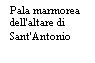 Casella di testo: Pala marmorea dell'altare di Sant'Antonio